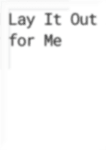 Lay It Out for Me